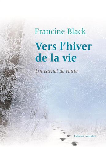 Couverture du livre « Vers l'hiver de la vie ; un carnet de route » de Francine Black aux éditions Amalthee