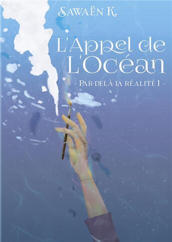 Couverture du livre « L'Appel de l'Océan : Par-delà la Réalité I » de Sawaen K. aux éditions Books On Demand