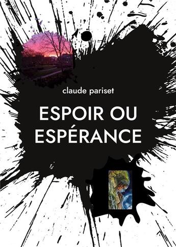 Couverture du livre « Espoir ou esperance - poesies - illustrations, couleur » de Claude Pariset aux éditions Books On Demand