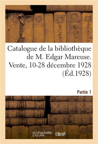 Couverture du livre « Catalogue de la bibliotheque de m. edgar mareuse. vente, 10-28 decembre 1928. partie 1 » de  aux éditions Hachette Bnf