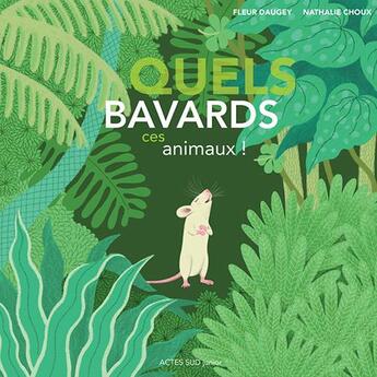 Couverture du livre « Quels bavards, ces animaux ! » de Nathalie Choux et Fleur Daugey aux éditions Actes Sud Jeunesse