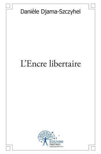 Couverture du livre « L'encre libertaire » de Daniele Djama-Szczyhel aux éditions Edilivre