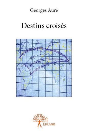 Couverture du livre « Destins croises » de Aure Georges aux éditions Edilivre