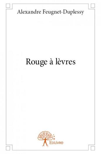 Couverture du livre « Rouge à lèvres » de Alexandre Feugnet-Duplessy aux éditions Edilivre