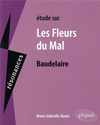 Couverture du livre « Étude sur les fleurs du mal » de Marie-Gabrielle Slama aux éditions Ellipses