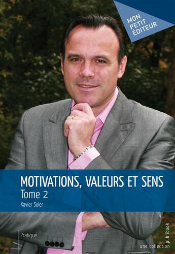 Couverture du livre « Motivations, valeurs et sens Tome 2 » de Xavier Soler aux éditions Publibook