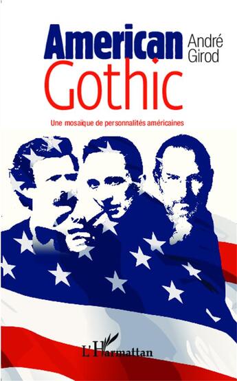 Couverture du livre « American gothic ; une mosaïque de personnalités américaines » de Andre Girod aux éditions L'harmattan