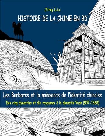 Couverture du livre « Histoire de la Chine en BD Tome 3 : les barbares et la naissance de l'identité chinoise ; des cinq dynasties et dix royaumes à la dynastie Yuan (907-1368) » de Jing Liu aux éditions Sully