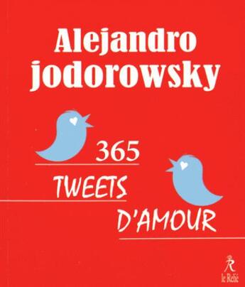 Couverture du livre « 365 tweets d'amour » de Alexandro Jodorowsky aux éditions Relie