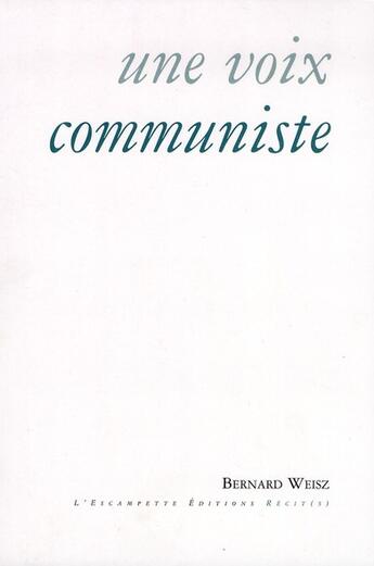 Couverture du livre « Une voix communiste » de Bernard Weisz aux éditions Escampette