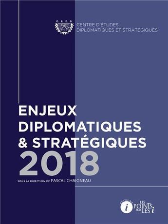 Couverture du livre « Enjeux diplomatiques et stratégiques (édition 2018) » de Chaigneau/Pascal aux éditions Les Points Sur Les I