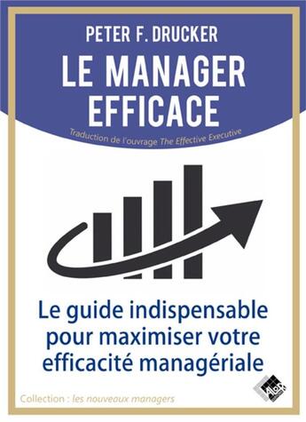 Couverture du livre « Le manager efficace ; le guide indispensable pour maximiser son efficacite managérial » de Peter Drucker aux éditions Valor