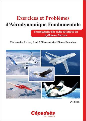 Couverture du livre « Exercices et problèmes d'aérodynamique fondamentale : accompagnés des codes solutions en python ou fortran (2e édition) » de Andre Giovannini et Pierre Brancher et Christophe Airiau aux éditions Cepadues