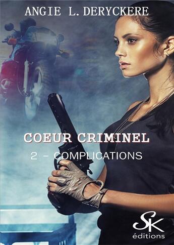 Couverture du livre « Coeur criminel Tome 2 : complications » de Angie L. Deryckere aux éditions Sharon Kena