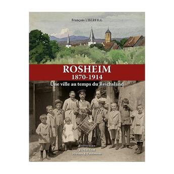 Couverture du livre « Rosheim 1870/1914 / une ville au temps du reichsland » de Uberfill Francois aux éditions Id