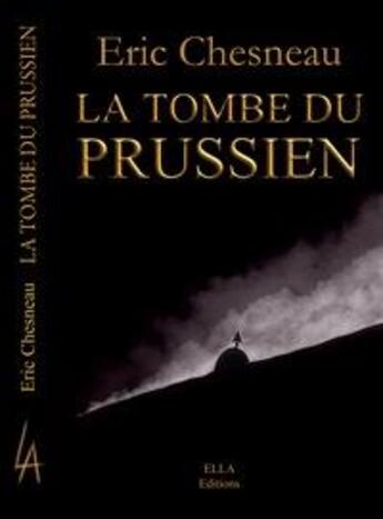 Couverture du livre « La tombe du Prussien » de Eric Chesneau aux éditions Ella Editions