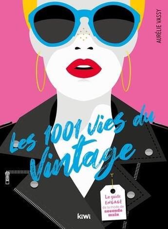 Couverture du livre « Les 1001 vies du vintage : le guide engagé de la mode de seconde main » de Aurelie Vassy aux éditions Kiwi