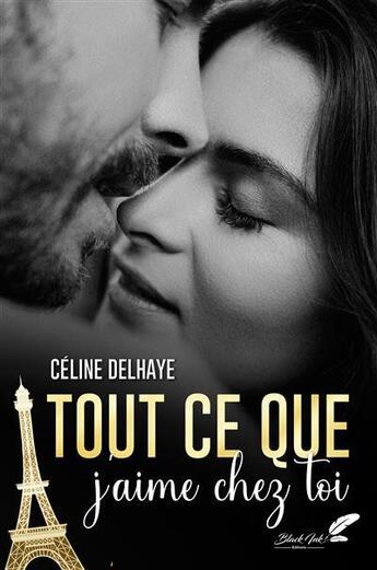 Couverture du livre « Tout ce que j'aime chez toi » de Celine Delhaye aux éditions Black Ink