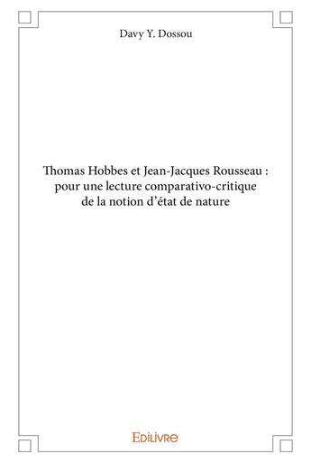 Couverture du livre « Thomas Hobbes et Jean-Jacques Rousseau : pour une lecture comparativo-critique de la notion d'état de nature » de Y. Dossou Davy aux éditions Edilivre