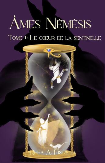 Couverture du livre « Âmes Némésis - Tome 1 : Le Coeur de la Sentinelle : Tome 1 : Le Coeur de la Sentinelle » de Rhéa A.Fiorelli aux éditions Magika Editions