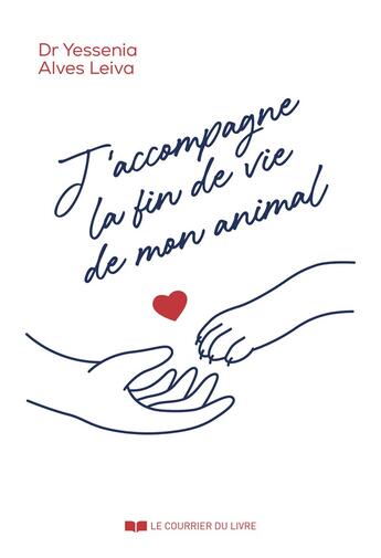 Couverture du livre « J'accompagne la fin de vie de mon animal » de Yessenia Alves Leiva aux éditions Courrier Du Livre