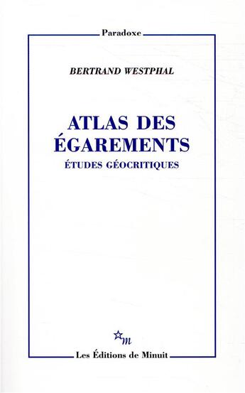 Couverture du livre « Atlas des égarements ; études géocritiques » de Bertrand Westphal aux éditions Minuit