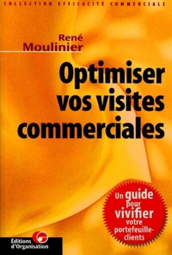 Couverture du livre « Optimiser vos visites commerciales : Efficacite commerciale » de René Moulinier aux éditions Organisation