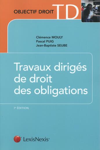 Couverture du livre « Travaux dirigés de droit des obligations (7e édition) » de Jean-Baptiste Seube et Clemence Mouly et Pascal Puig aux éditions Lexisnexis