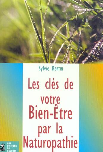 Couverture du livre « Les cles de votre bien etre par la naturopathie » de Sylvie Bertin aux éditions Dauphin