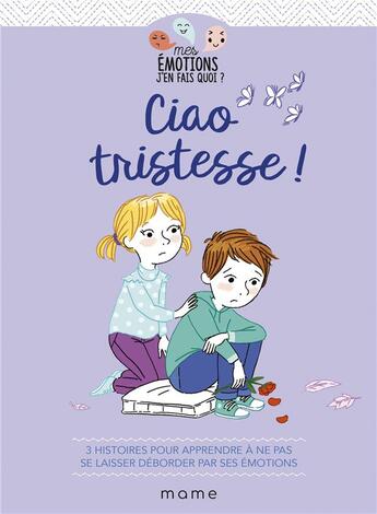 Couverture du livre « Ciao tristesse ! 3 histoires pour apprendre à ne pas se laisser déborder par ses émotions » de Gaelle Tertrais et Caroline Modeste et Segolene De Nouel et Violaine Mouliere aux éditions Mame