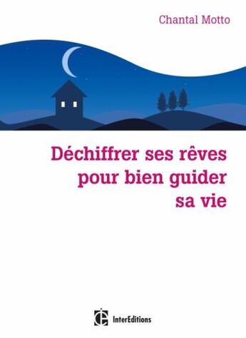 Couverture du livre « Déchiffrer ses rêves pour bien guider sa vie » de Chantal Motto aux éditions Intereditions