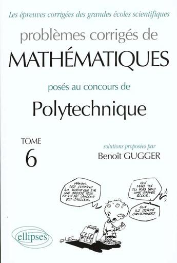 Couverture du livre « Mathematiques polytechnique 1995-1998 - tome 6 » de Benoit Gugger aux éditions Ellipses