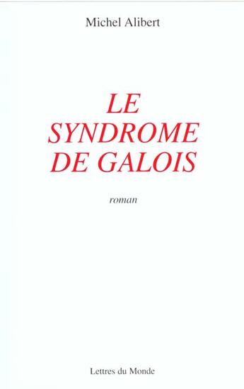 Couverture du livre « Le syndrome de galois » de Michel Alibert aux éditions Lettres Du Monde