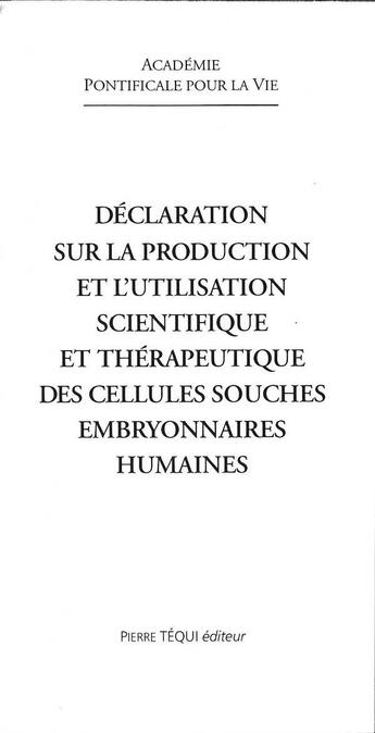 Couverture du livre « Déclaration sur la production et l'utilisation des cellules embryonnaires » de Academie Pontificale aux éditions Tequi