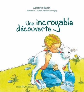 Couverture du livre « Une incroyable découverte » de Martine Bazin et Marion Raynaud De Prigny aux éditions Tequi