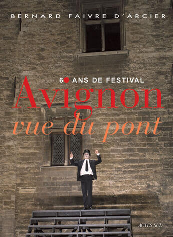 Couverture du livre « Avignon vue du pont » de Bernard Faivre D'Arcier aux éditions Actes Sud-papiers