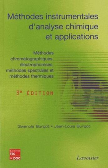 Couverture du livre « Méthodes instrumentales d'analyse chimique et applications ; méthodes chromatographiques, électrophorèses, méthodes spectrales et méthodes thermiques (3e édition) » de Jean-Louis Burgot aux éditions Tec Et Doc