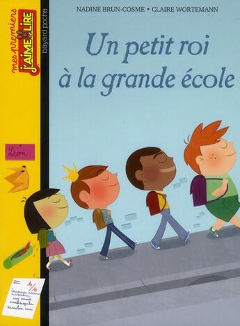 Couverture du livre « Un petit roi à la grande école » de Nadine Brun-Cosme et Claire Wortermann aux éditions Bayard Jeunesse