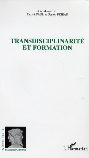 Couverture du livre « Transdisciplinarité et formation » de Gaston Pineau et Patrick Paul aux éditions L'harmattan