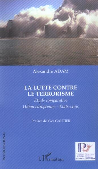 Couverture du livre « La lutte contre le terrorisme - etude comparative union europeenne-etats-unis » de Alexandre Adam aux éditions L'harmattan