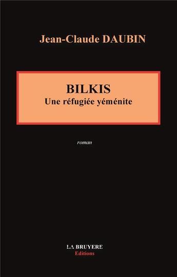 Couverture du livre « Bilkis ; une réfugiée yéménite » de Jean-Claude Daubin aux éditions La Bruyere