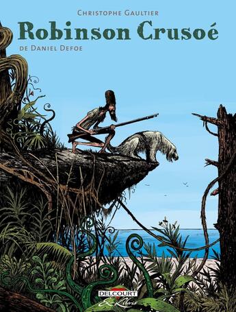 Couverture du livre « Robinson Crusoé ; intégrale Tome 1 à Tome 3 » de Christophe Gaultier aux éditions Delcourt