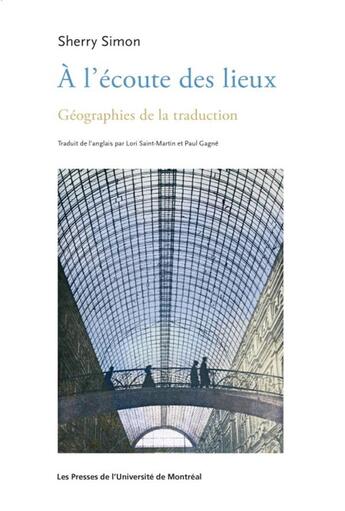 Couverture du livre « À l'écoute des lieux : géographie de la traduction » de Simon Sherry aux éditions Pu De Montreal