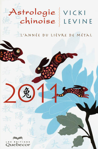Couverture du livre « Astrologie chinoise 2011 ; l'année du lièvre de métal » de Vicki Levine aux éditions Quebecor