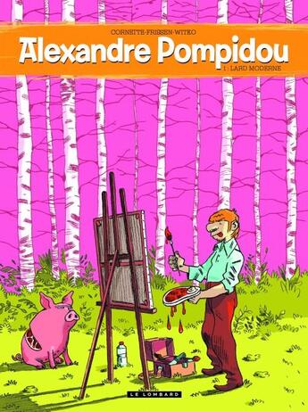 Couverture du livre « Alexandre Pompidou t.1 ; lard moderne » de Cornette et Nikola Witko et Jerry Frissen aux éditions Lombard