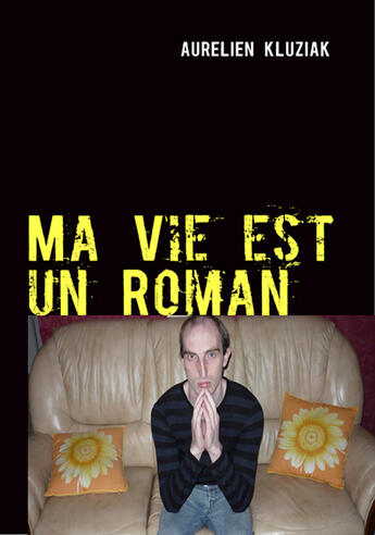 Couverture du livre « Ma vie est un roman » de Aurelien Kluziak aux éditions Books On Demand