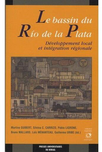 Couverture du livre « Le bassin du Rio de la Plata ; développement local et intégration régionale » de Guibert M aux éditions Pu Du Midi