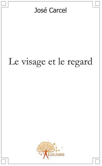 Couverture du livre « Le visage et le regard » de Jose aux éditions Edilivre