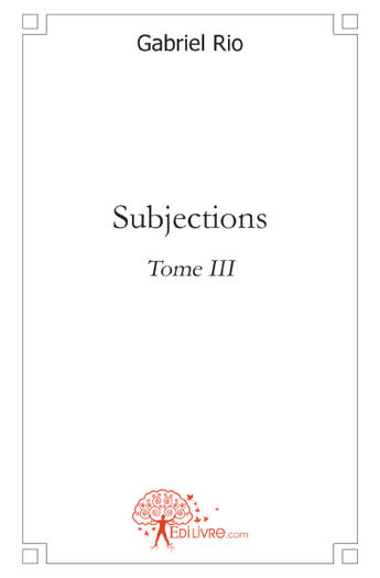 Couverture du livre « Subjections t.3 » de Gabriel Rio aux éditions Edilivre