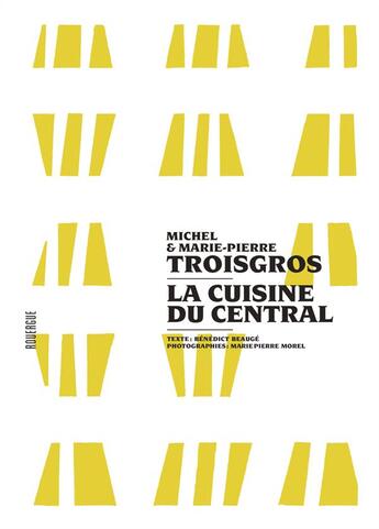 Couverture du livre « La cuisine du central » de Marie-Pierre Morel et Michel Troisgros et Benedicte Beauge aux éditions Rouergue